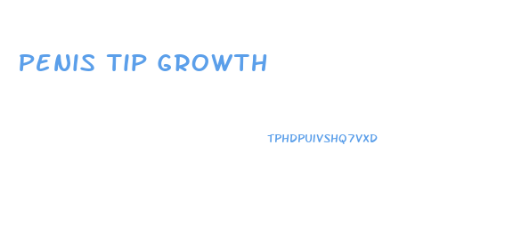 Penis Tip Growth