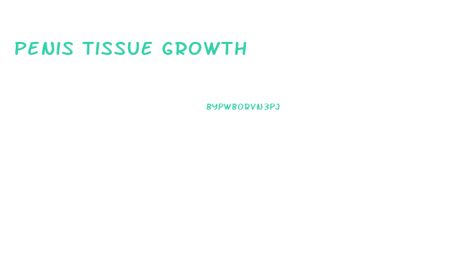 Penis Tissue Growth