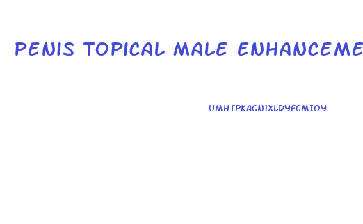 Penis Topical Male Enhancement