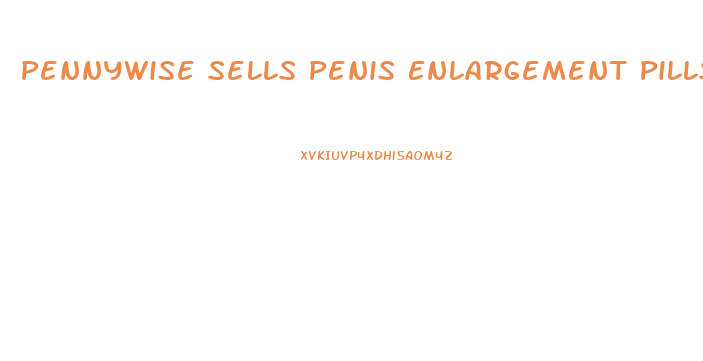Pennywise Sells Penis Enlargement Pills