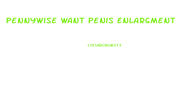 Pennywise Want Penis Enlargment Pills