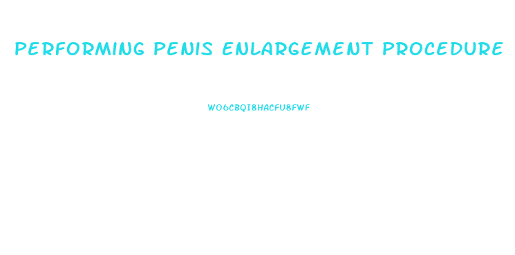 Performing Penis Enlargement Procedure