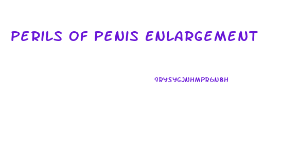 Perils Of Penis Enlargement
