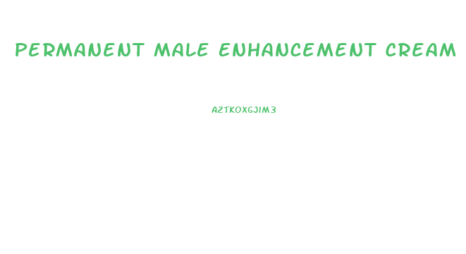 Permanent Male Enhancement Cream