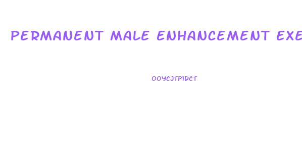 Permanent Male Enhancement Exercises