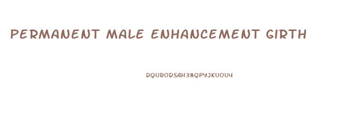 Permanent Male Enhancement Girth