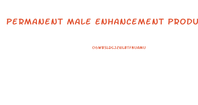 Permanent Male Enhancement Products