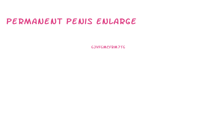 Permanent Penis Enlarge