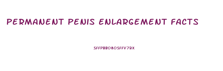 Permanent Penis Enlargement Facts