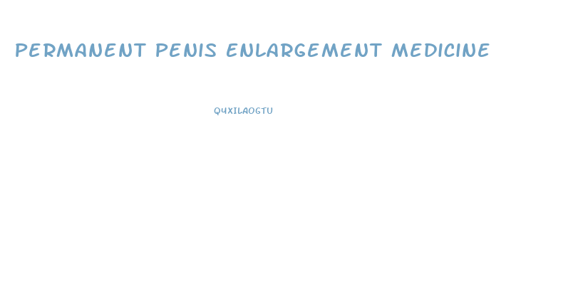 Permanent Penis Enlargement Medicine