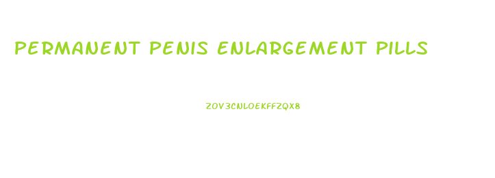 Permanent Penis Enlargement Pills