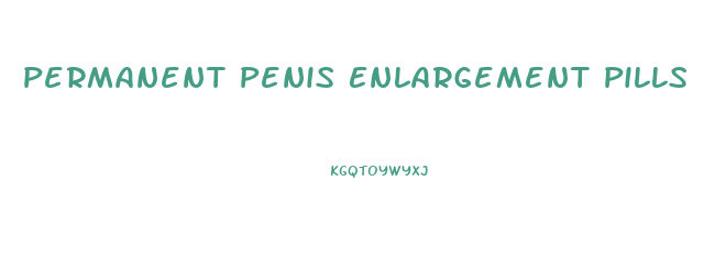Permanent Penis Enlargement Pills