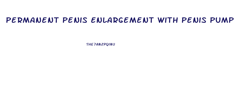 Permanent Penis Enlargement With Penis Pump