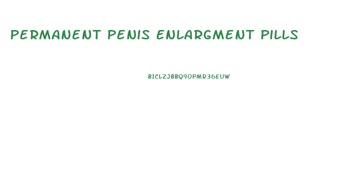 Permanent Penis Enlargment Pills