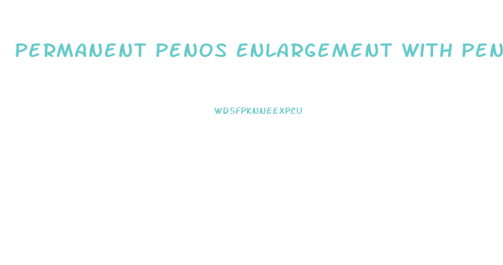 Permanent Penos Enlargement With Penis Pum