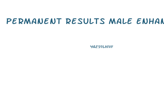 Permanent Results Male Enhancement