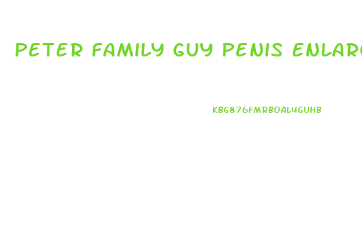 Peter Family Guy Penis Enlargement