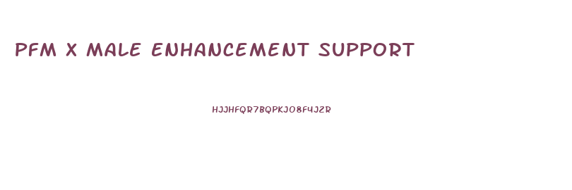 Pfm X Male Enhancement Support