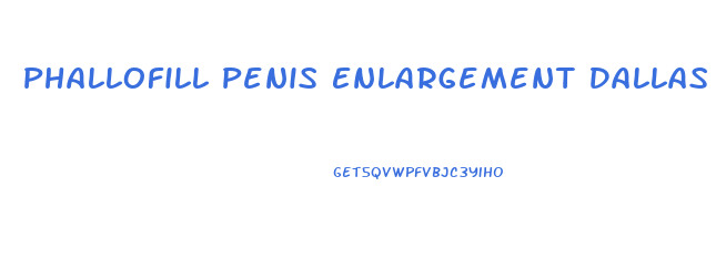 Phallofill Penis Enlargement Dallas