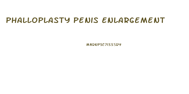 Phalloplasty Penis Enlargement