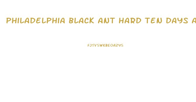 Philadelphia Black Ant Hard Ten Days African Superman Male Enhancement