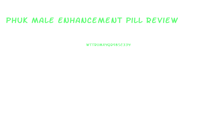 Phuk Male Enhancement Pill Review
