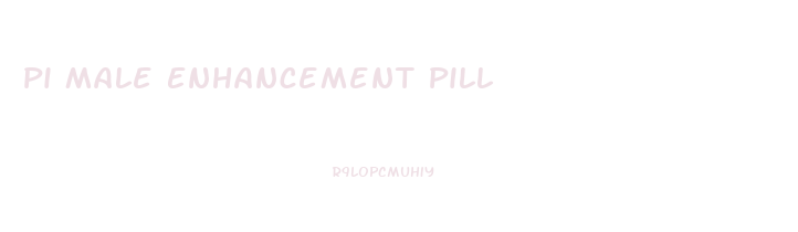 Pi Male Enhancement Pill