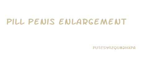 Pill Penis Enlargement