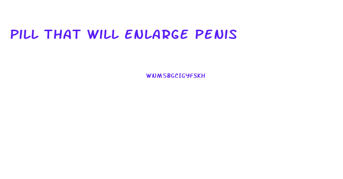 Pill That Will Enlarge Penis