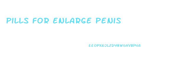 Pills For Enlarge Penis