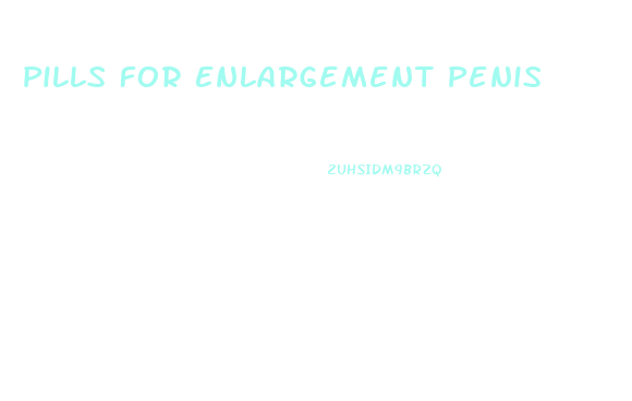 Pills For Enlargement Penis