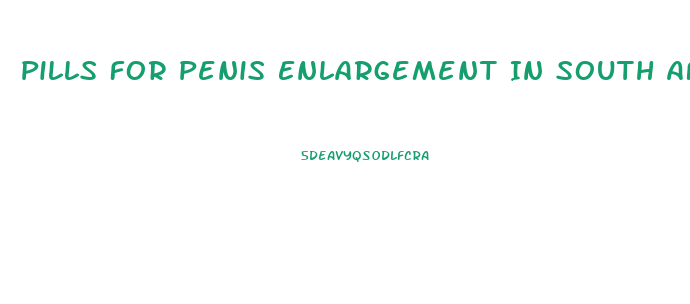Pills For Penis Enlargement In South Africa