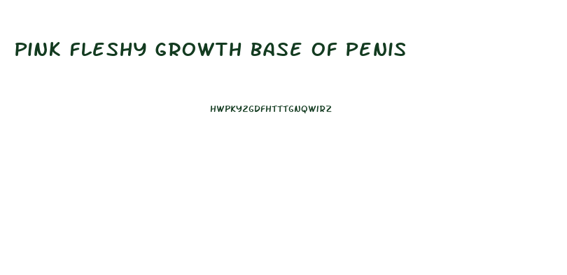 Pink Fleshy Growth Base Of Penis