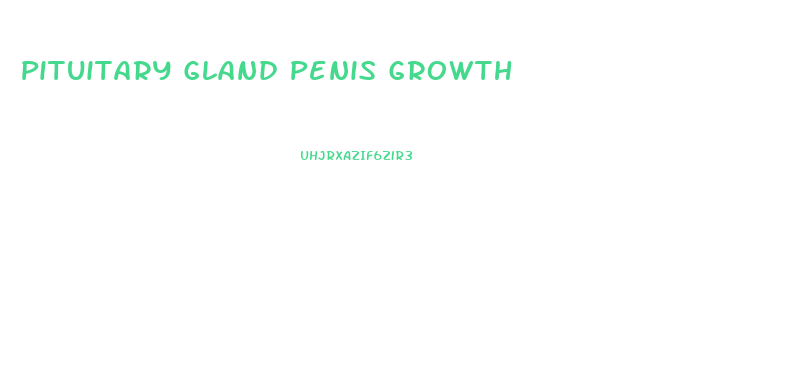 Pituitary Gland Penis Growth