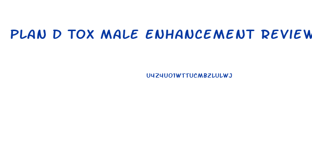 Plan D Tox Male Enhancement Reviews