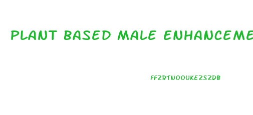 Plant Based Male Enhancement