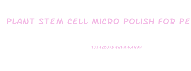 Plant Stem Cell Micro Polish For Penis Enlargement
