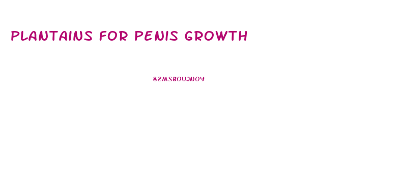 Plantains For Penis Growth