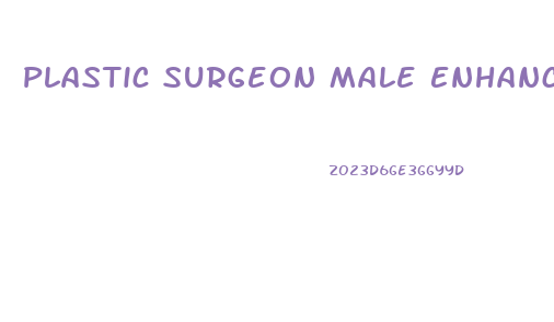Plastic Surgeon Male Enhancement