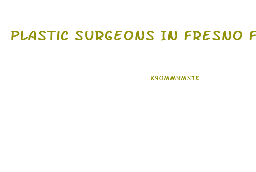 Plastic Surgeons In Fresno For Penis Enlargement