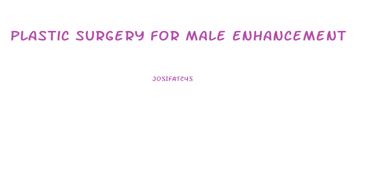 Plastic Surgery For Male Enhancement