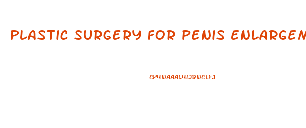 Plastic Surgery For Penis Enlargement Cost