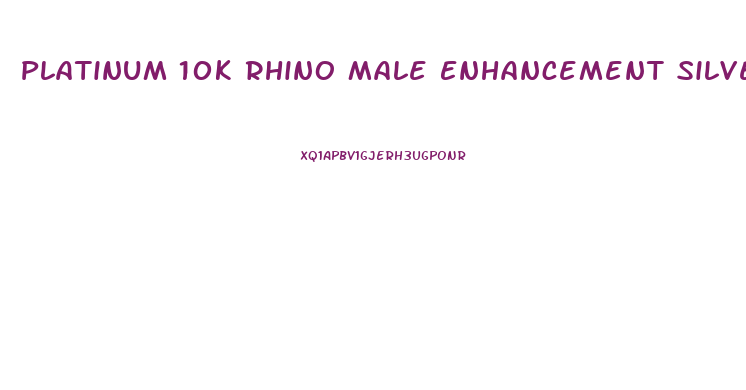 Platinum 10k Rhino Male Enhancement Silver Pill