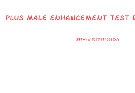 Plus Male Enhancement Test Results