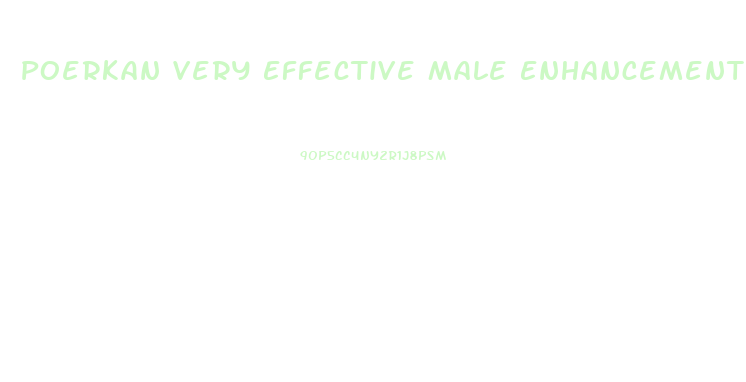 Poerkan Very Effective Male Enhancement Pills