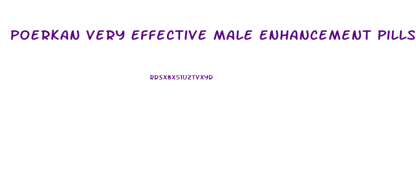 Poerkan Very Effective Male Enhancement Pills