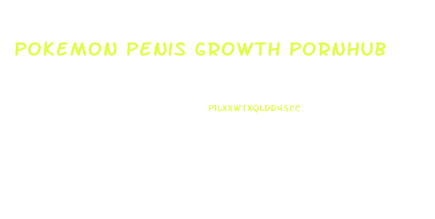 Pokemon Penis Growth Pornhub