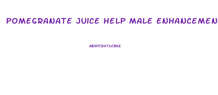 Pomegranate Juice Help Male Enhancement