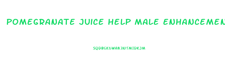 Pomegranate Juice Help Male Enhancement