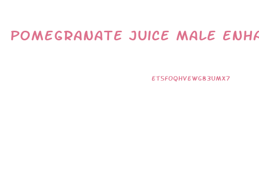 Pomegranate Juice Male Enhancement